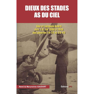 Dieux des stades, As du ciel - Géo et Jacques André des J.O. de 1908 à 1948 aux guerres de 14-18 et