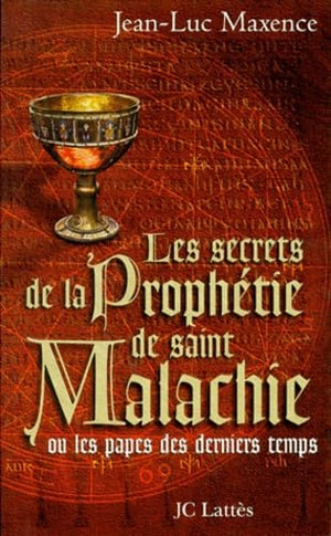 Les secrets de la prophétie de saint Malachie. Les papes des derniers temps