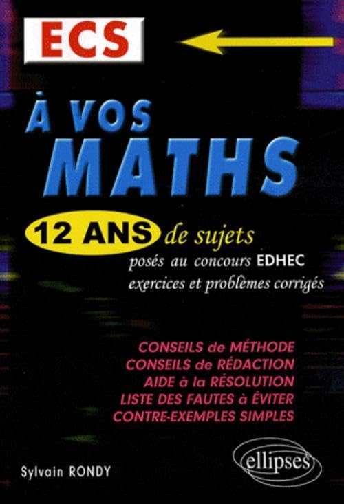 A vos maths ECS : Tome 1, 12 ans de sujets posés au concours EDHEC, exercices et problèmes corrigés