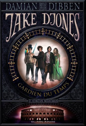 Jake Djones gardien du temps (Tome 2-Circus Maximus)