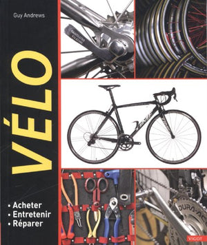 Vélo: Acheter, entretenir, réparer