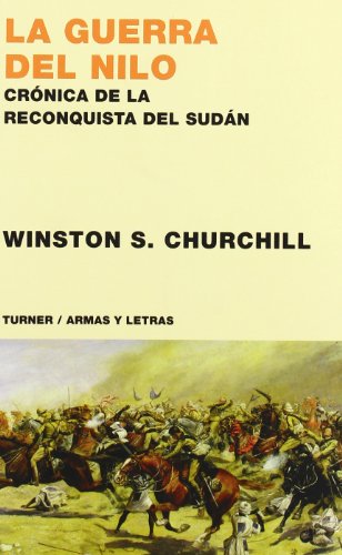 La guerra del Nilo: Crónica de la reconquista de Sudán (Armas y Letras)