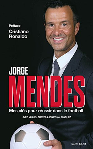 Jorge Mendes : Mes clés pour réussir dans le football