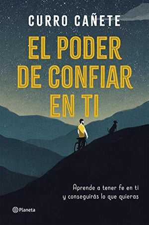 El poder de confiar en ti: Aprende a tener fe en ti y conseguirás lo que quieras (No Ficción)