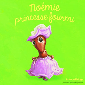 Les Drôles de Petites Bêtes - NOEMIE PRINCESSE FOURMI