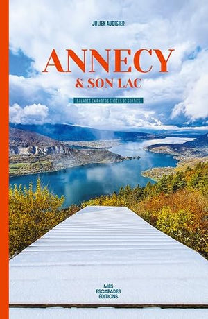 Annecy et son lac: Balades en photos & ideés de sorties