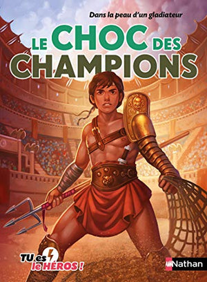 Le choc des champions - Livre dont tu es le héros - Dès 8 ans: Dans la peau d'un gladiateur