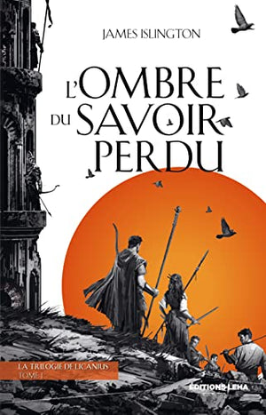 La Trilogie de Licanius - Tome 1 - L'Ombre du savoir perdu