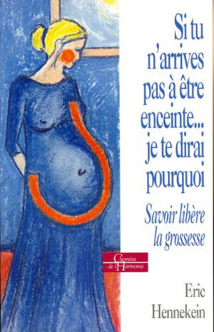 Si tu n'arrives pas à être enceinte... je te dirai pourquoi