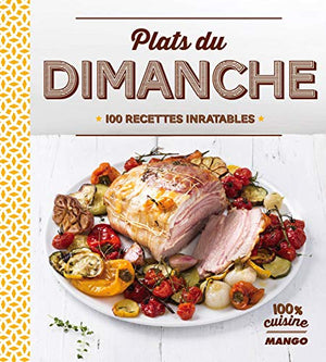 Plats du dimanche: 100 recettes inratables