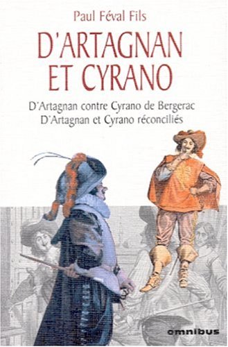 D'Artagnan et Cyrano: D'Artagnan contre Cyrano de Bergerac ; D'Artagnan et Cyrano réconciliés