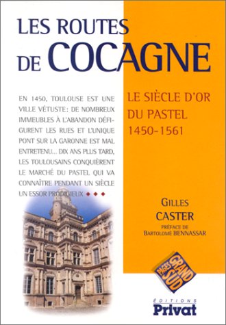 Les Routes de Cocagne. Le siècle d'or du pastel, 1450-1561