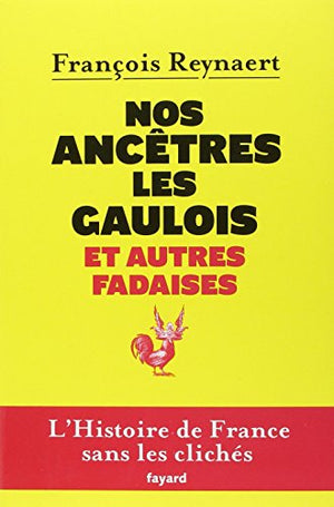 Nos ancêtres les Gaulois et autres fadaises