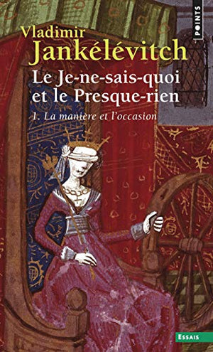 Le je-ne-sais-quoi et le presque-rien, tome 1