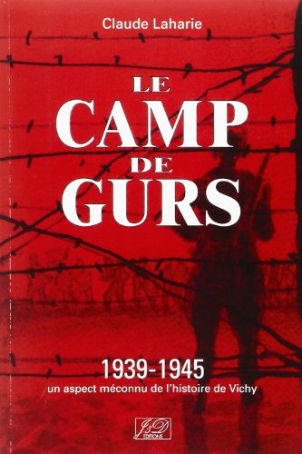 LE CAMP DE GURS - 3E EDITION 1939-1945  UN ASPECT MECONNU DE LHISTOIRE DE VICHY