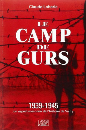 LE CAMP DE GURS - 3E EDITION 1939-1945  UN ASPECT MECONNU DE LHISTOIRE DE VICHY