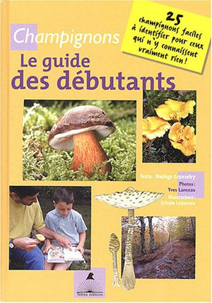 Champignons : Le guide des débutants