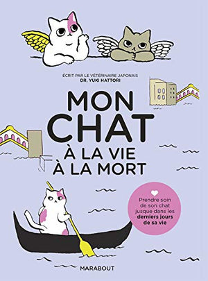 Mon chat, à la vie à la mort: Prendre soin de son chat jusqu'à son dernier souffle