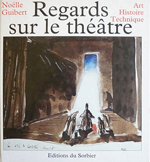 Regards sur le théâtre: Art, histoire, technique