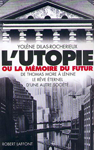 L'utopie ou la mémoire du futur. De Thomas More à Lénine, le rêve éternel d'une autre société