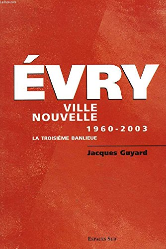 Evry Ville nouvelle 1960-2003: La troisième banlieue