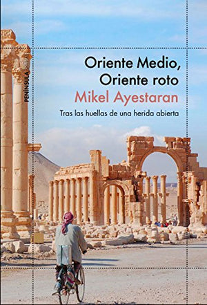 Oriente Medio, Oriente roto: Tras las huellas de una herida abierta (ODISEAS)