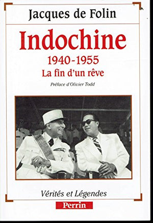 INDOCHINE 1940-1955. La fin d'un rêve