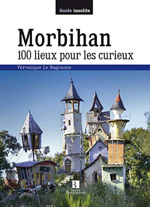 Morbihan 100 lieux pour les curieux