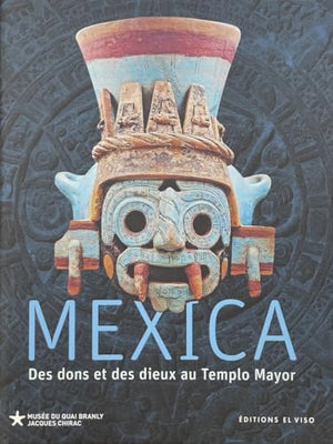 Mexica - Des dons et des dieux au Templo Mayor