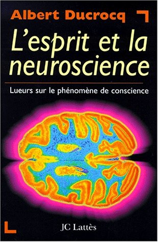 L'esprit et la neuroscience: Lueurs sur le phénomène de conscience