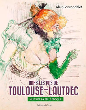 Dans les pas de Toulouse-Lautrec. Nuits de la Belle-Epoque