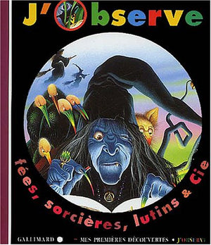 J'observe fées, sorcières, lutins & Cie