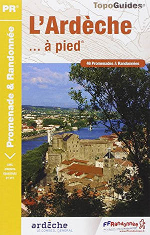 L'Ardèche... à pied: 46 promenades & randonnées