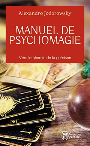 Manuel de psychomagie: Vers le chemin de la guérison