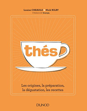 Thés - Les origines, la préparation, la dégustation, les recettes