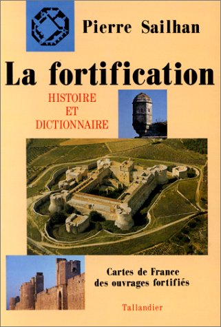 LA FORTIFICATION HISTOIRE ET DICTIONNAIRE CARTES DE FRANCE DES OUVRAGES FORTIFIE