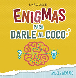 Enigmas para darle al coco (LAROUSSE - Libros Ilustrados/ Prácticos - Ocio y naturaleza - Ocio)