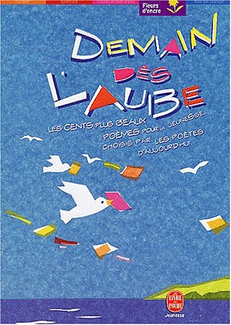 Demain dès l'aube... Les cent plus beaux poèmes pour l'enfance et la jeunesse choisis par les poètes d'aujourd'hui