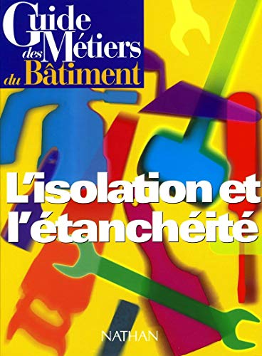 Guide des métiers du bâtiment :L'Isolation et l'étanchéité