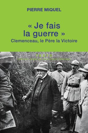 Je fais la guerre: Clemenceau, le père la victoire