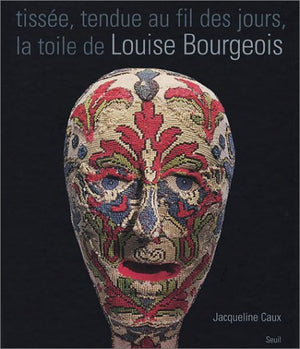 Tissée, tendue au fil des jours, la toile de Louise Bourgeois