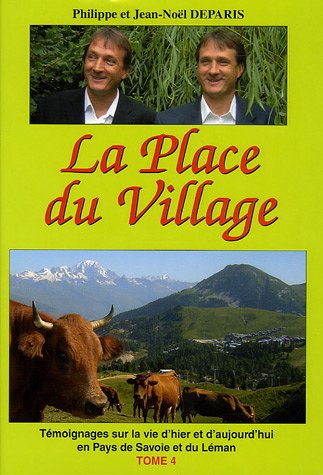 La Place du Village: Témoignages sur la vie d'hier et d'aujourd'hui en pays de Savoie et du Léman