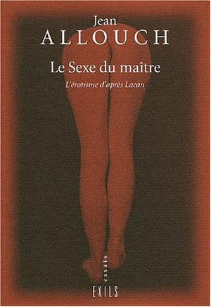 Le sexe du maître. L'érotisme d'après Lacan