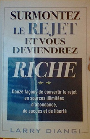 Surmontez le rejet et vous deviendrez riche