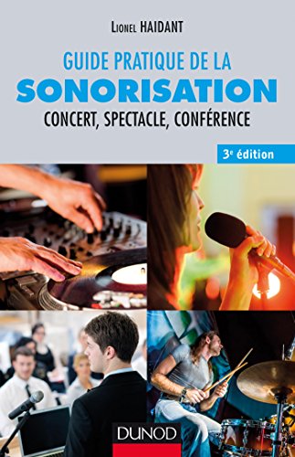 Guide pratique de la sonorisation - 3e éd. - Concert, spectacle, conférence: Concert, spectacle, conférence