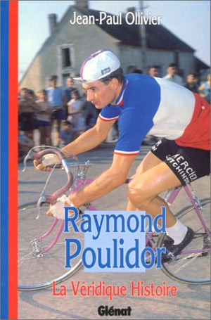 La véridique histoire de Raymond Poulidor