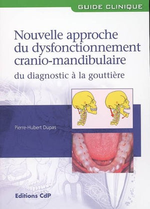 Nouvelle approche du dysfonctionnement cranio-mandibulaire: Du diagnostic à la gouttière