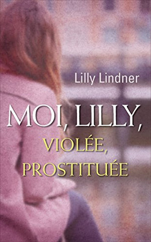 Moi, Lilly, violée, prostituée