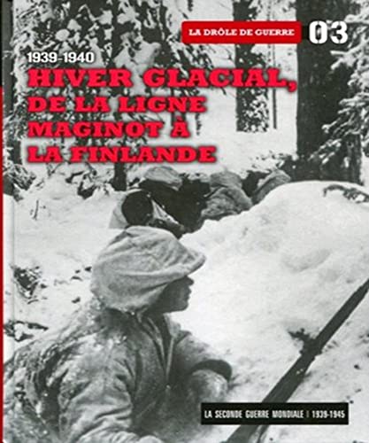 Le Seconde Guerre mondiale: Tome 3, Hiver glacial De la ligne Maginot à la Finlande : la drôle de guerre 1939-1940
