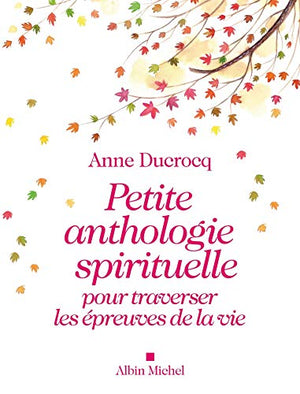 Petite anthologie spirituelle pour traverser les épreuves de la vie